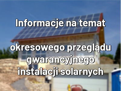 Miniaturka artykułu Informacje na temat przeglądu instalacji solarnych
